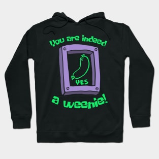 You Are Indeed A Weenie Hoodie